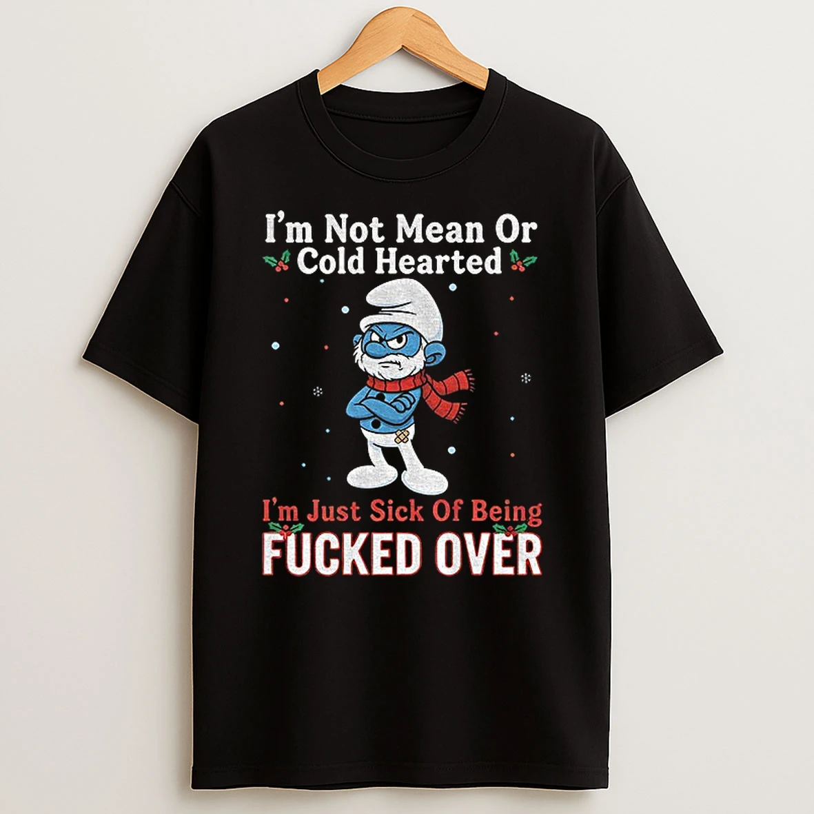 Smurf Im Not Mean Or Cold Hearted Im Just Sick Of Being Fucked Over Christmas Tshirt Hoodie
