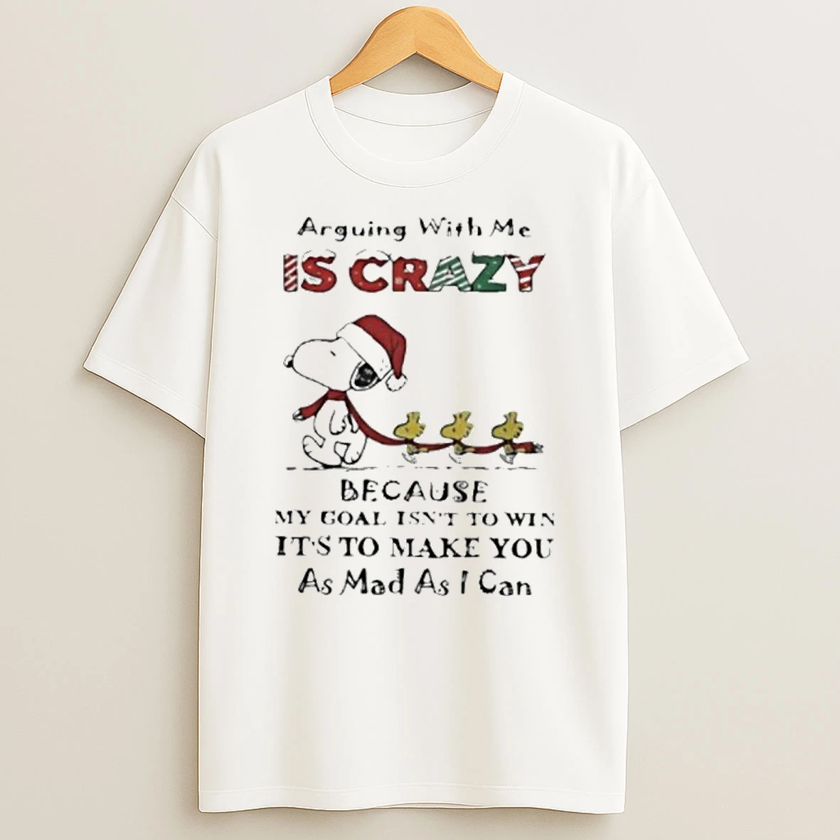 Snoopy Arguing With Me Is Crazy Because My Goal Isnt To Win Its To Make You As Mad As I Can Tshirt Hoodie