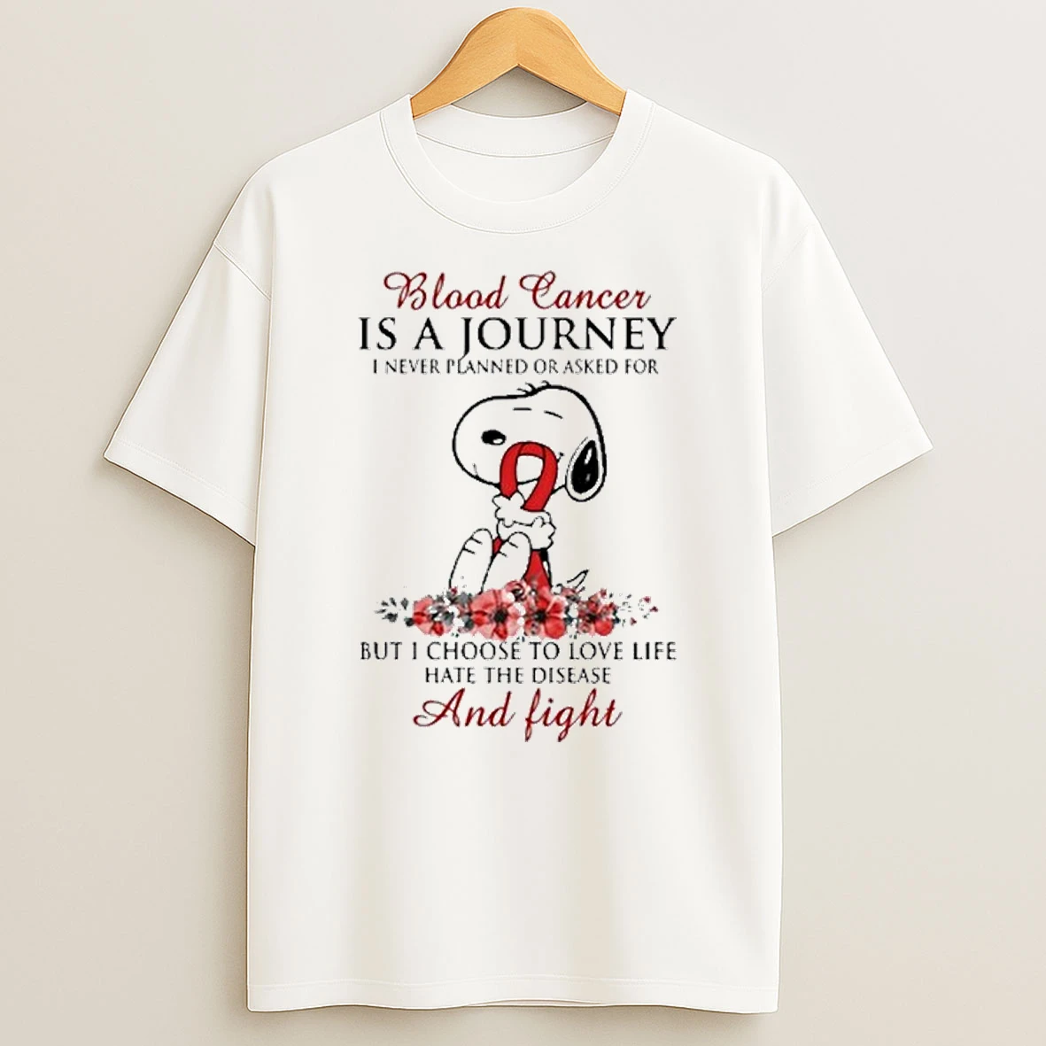 Snoopy Blood Cancer Is A Journey I Never Planned Or Asked For But I Choose To Love Life Hate The Disease And Fight Tshirt Hoodie