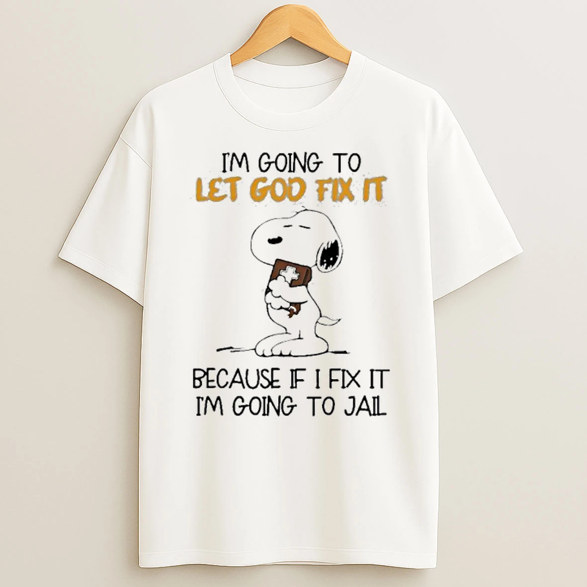 Snoopy Im Going To Let God Fix It Because If I Fix It Im Going To Jail Tshirt Hoodie