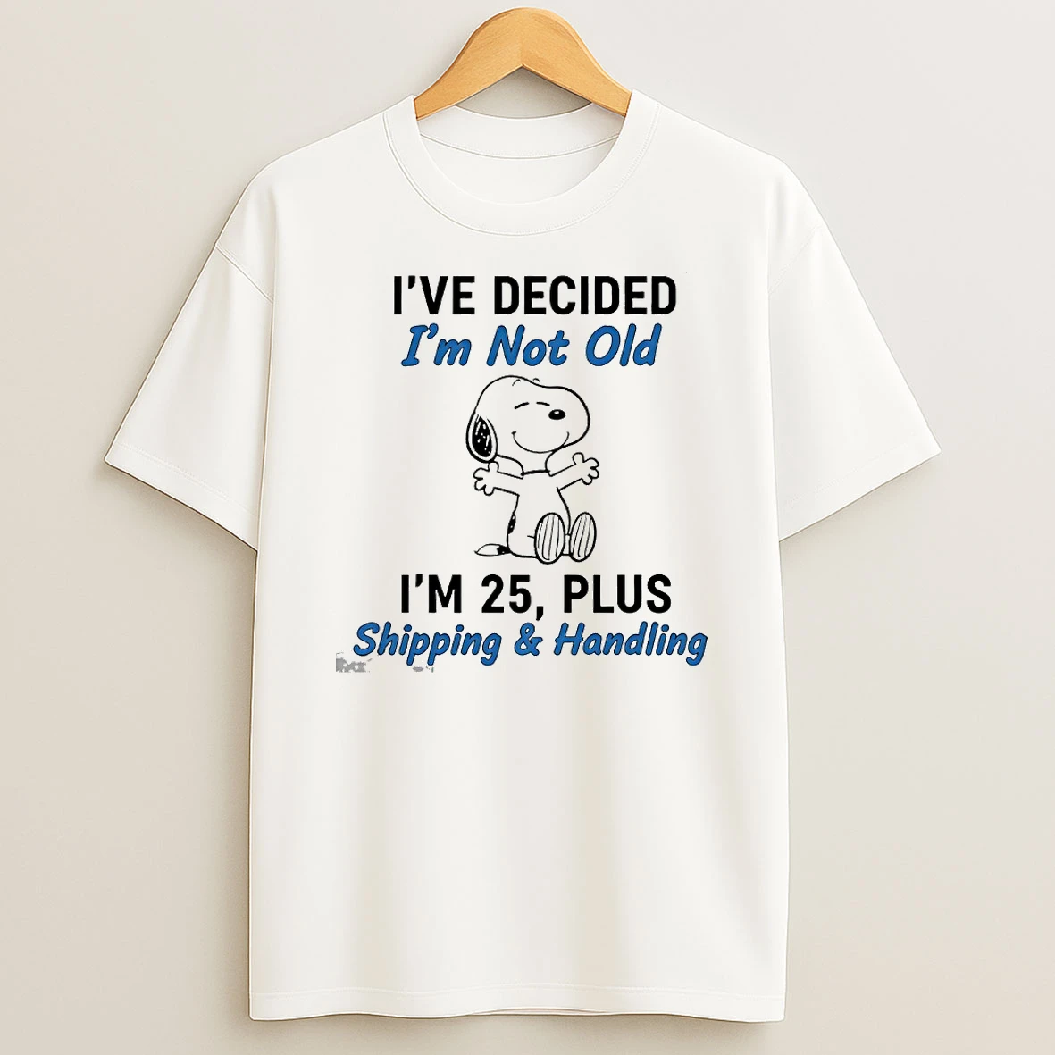 Snoopy Ive Decided Im Not Old Im 25 Plus Shipping And Handling Circle Tshirt Hoodie
