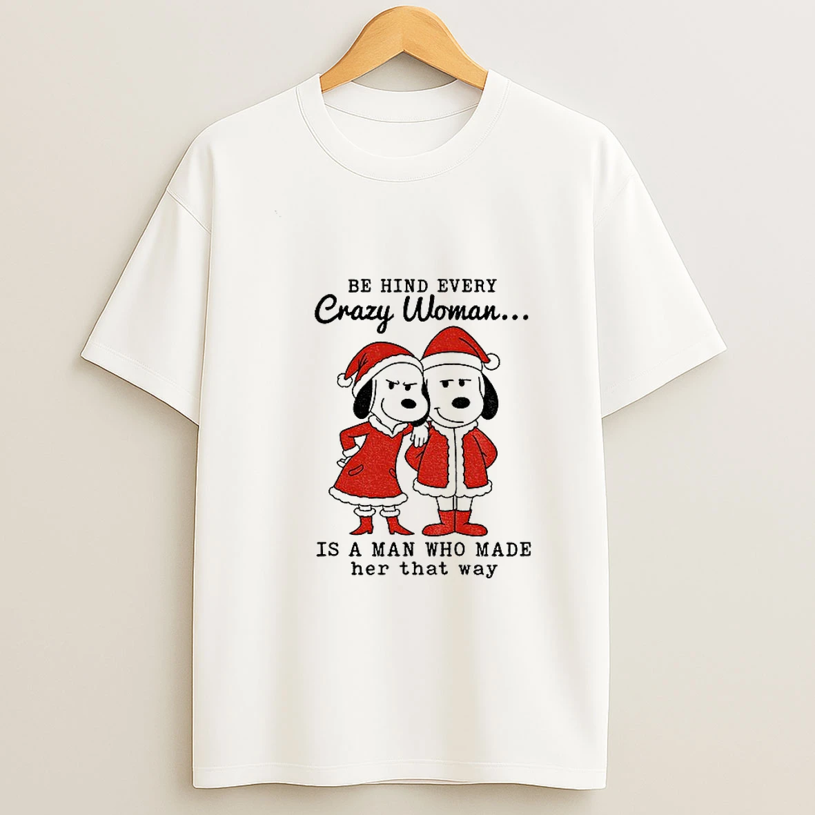 Snoopy Santa Behind Every Crazy Woman Is A Man Who Made Her That Way Merry Christmas Tshirt Hoodie