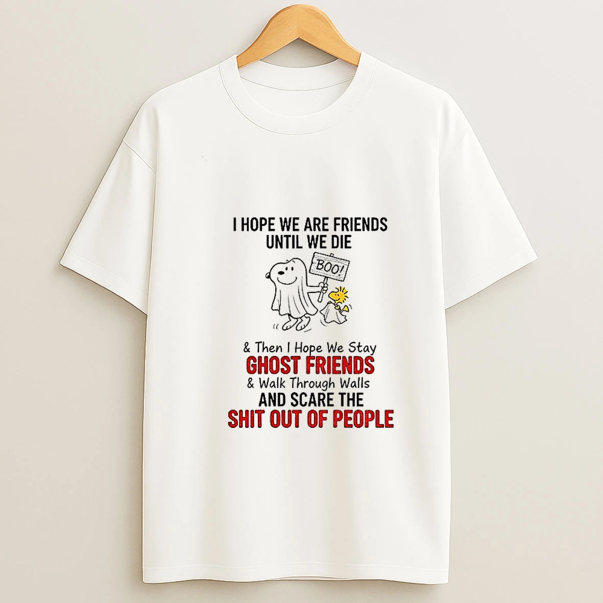 Snoopy And Woodstock I Hope We Are Friends Until We Die And Then I Hope We Stay Ghost Friends And Walk Through Walls Tshirt Hoodie