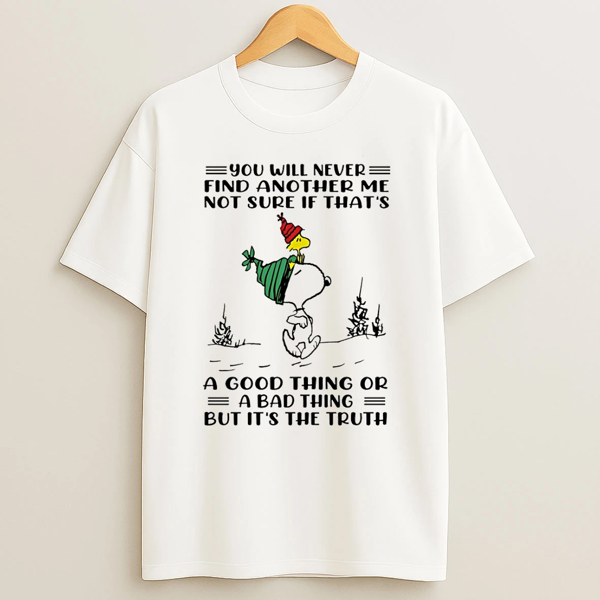 Snoopy And Woodstock You Will Never Find Another Me Not Sure Is Thats A Good Thing Or A Bad Thing But Its The Truth Tshirt Hoodie