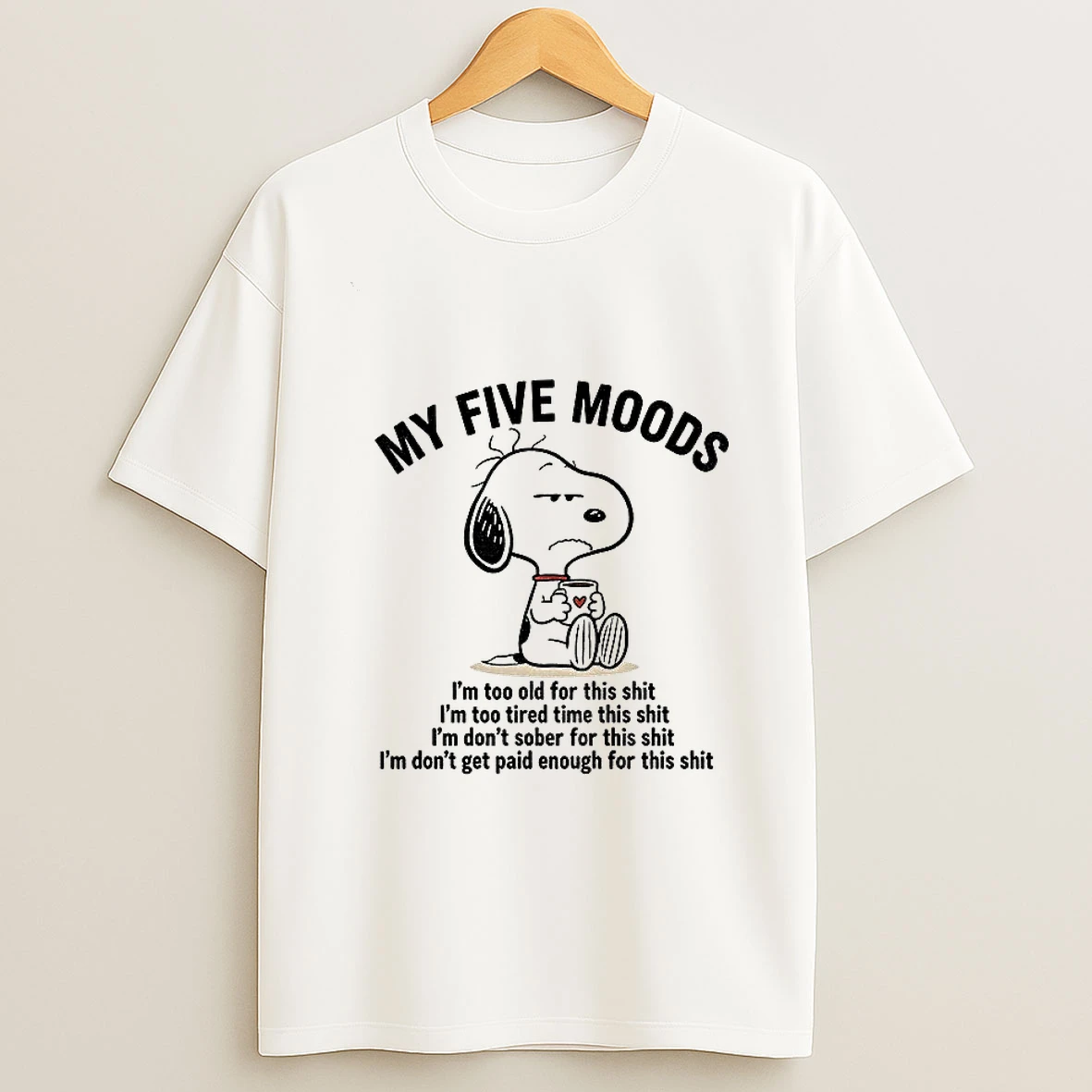 Snoopy My Five Moods Im Too Old For This Shit Im Too Tired Time This Shit Im Dont Sober For This Shit Tshirt Hoodie