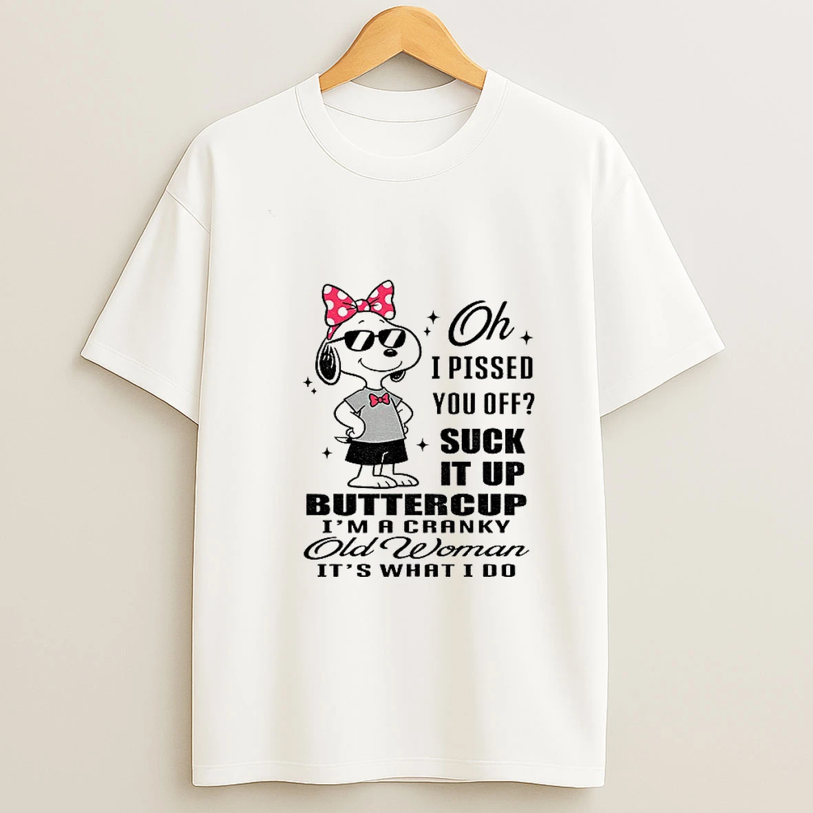 Snoopy Oh I Pissed You Off Suck It Up Buttercup Im A Cranky Old Woman Its What I Do Tshirt Hoodie