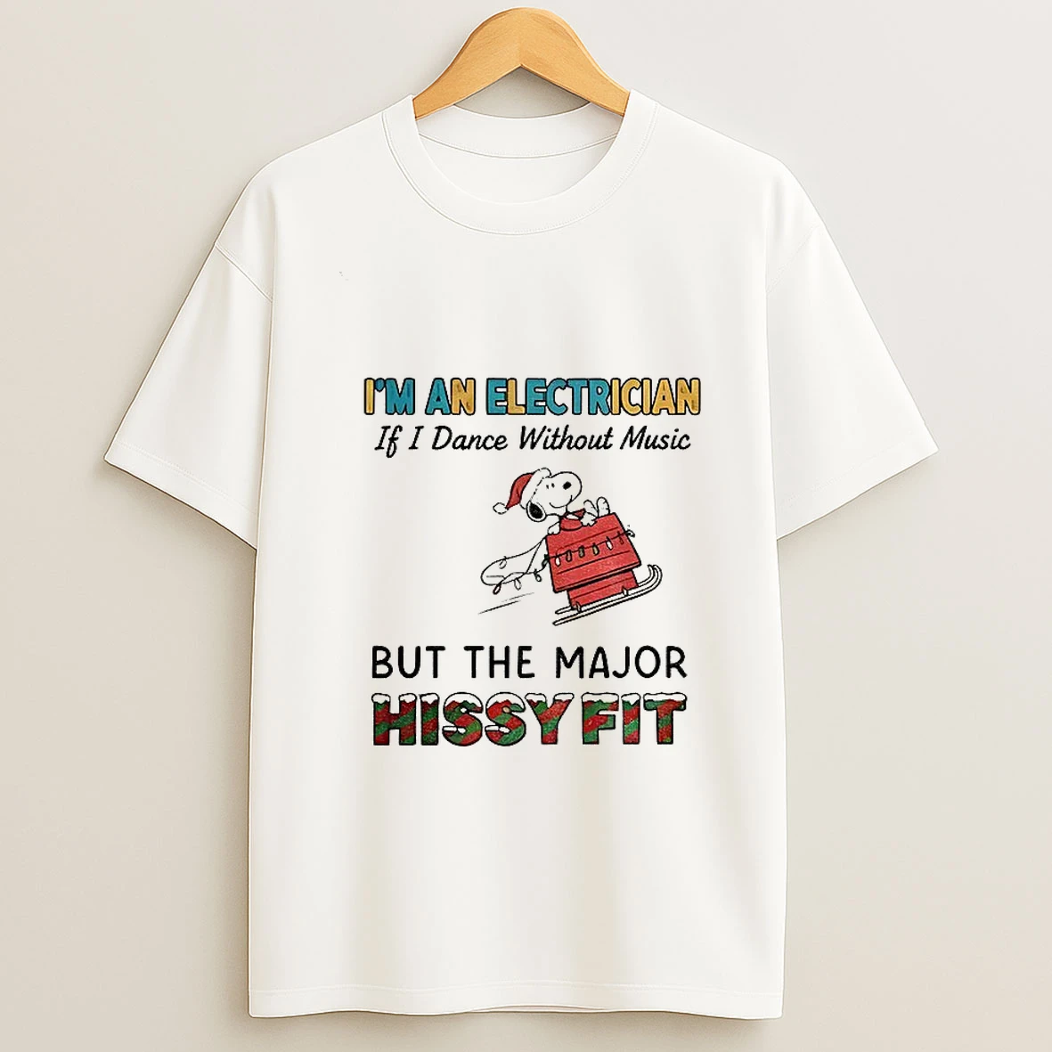 Snoopy Red House Im An Electrician If I Dance Without Music But The Major Hissy Fit Christmas Tshirt Hoodie
