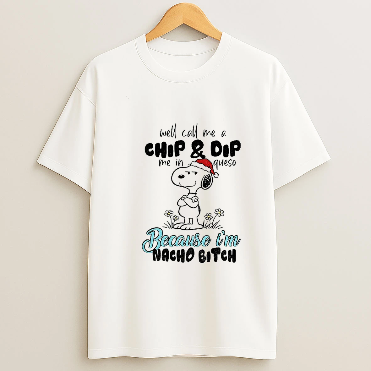 Snoopy Well Call Me A Chip And Dip Me In Queso Because Im Nacho Bitch Merry Christmas Tshirt Hoodie