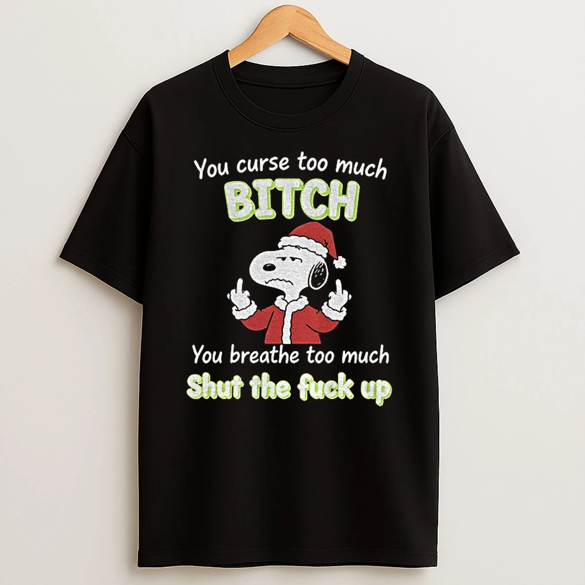 Snoopy You Curse Too Much Bitch You Breathe Too Much Shut The Fuck Up Christmas Tshirt Hoodie