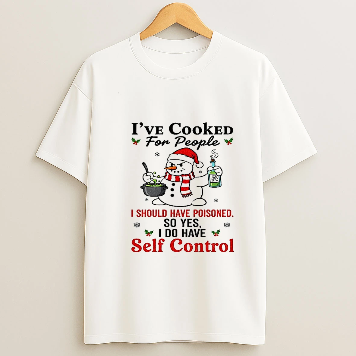 Snowman Santa Hat Ive Cooked For People I Should Have Poisoned So Yes I Do Have Self Control Christmas Tshirt Hoodie