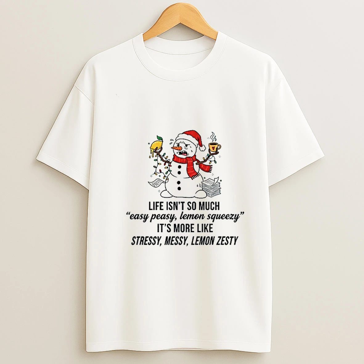 Snowman Santa Hat Life Isnt So Much Easy Peasy Lemon Squeezy Its More Like Stressy Messy Lemon Zesty Christmas Tshirt Hoodie