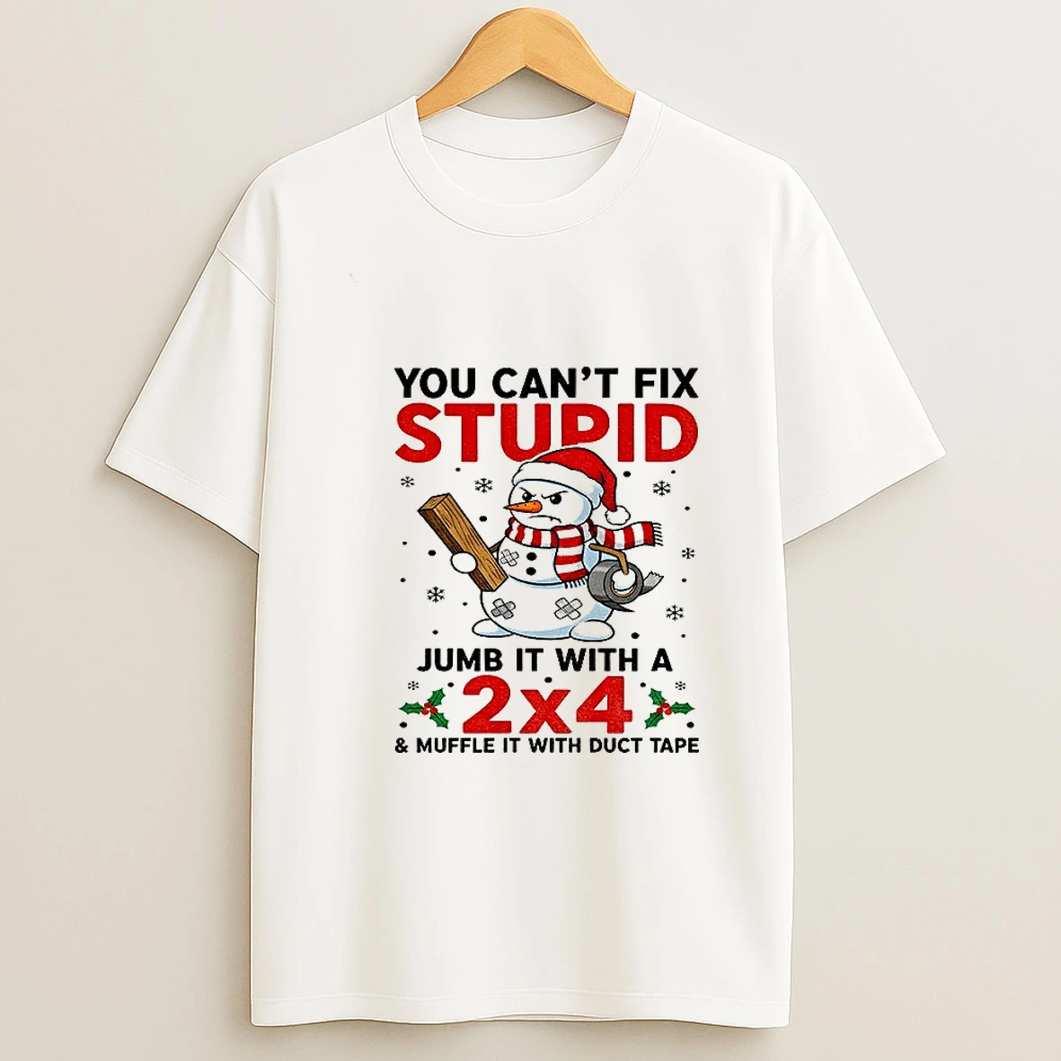 Snowman Xmas You Cant Fix Stupid Jumb It With A 2x4 And Muffle It With Duct Tape Christmas Tshirt Hoodie