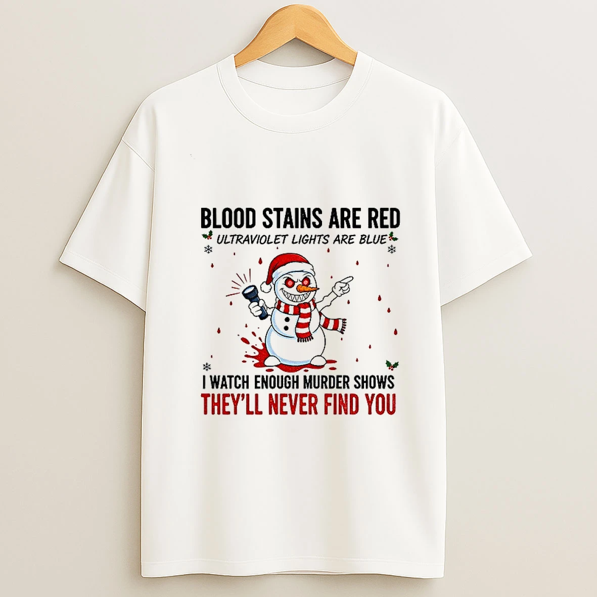 Snowman Blood Stains Are Red Ultraviolet Lights Are Blue I Watch Enough Murder Shows Christmas Tshirt Hoodie