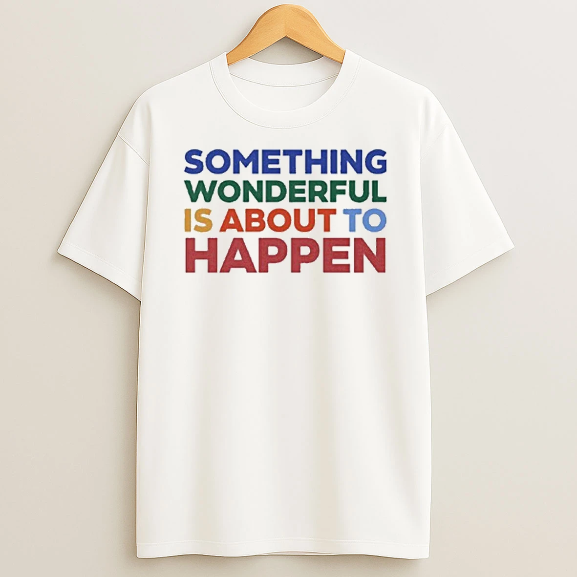 Something Wonderful Is About To Happen Tshirt Hoodie