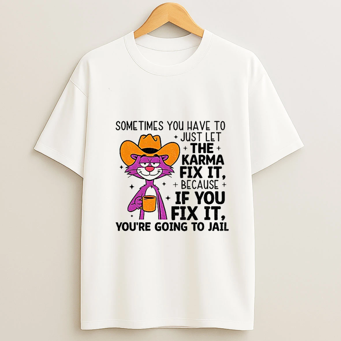Sometimes You Have To Just Let Karma Fix It Because If You Fix It Youre Going To Jail Tshirt Hoodie