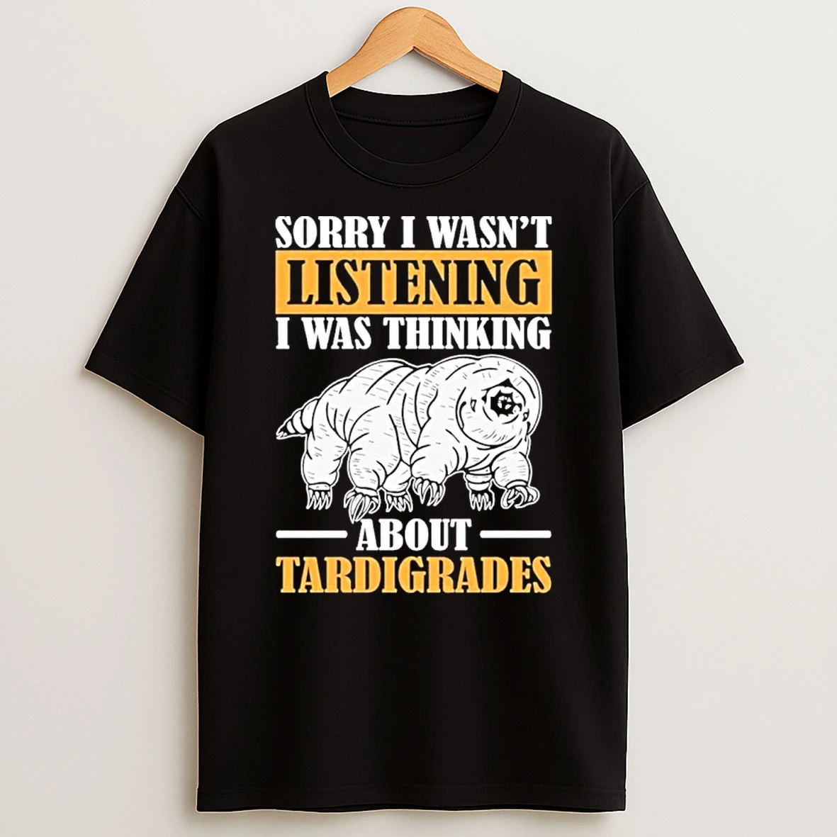 Sorry I Wasnt Listening Was Thinking About Tardigrade Tshirt Hoodie