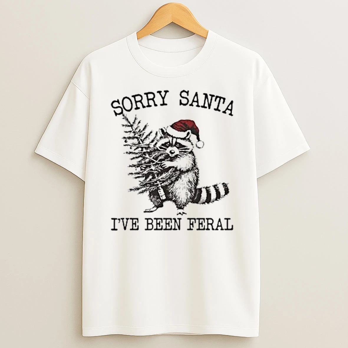 Sorry Santa Ive Been Feral Tshirt Hoodie