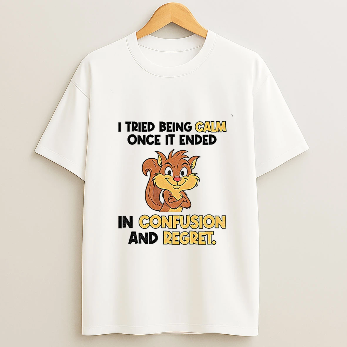 Squirrel I Tried Being Calm Once It Ended In Confusion And Regret Tshirt Hoodie