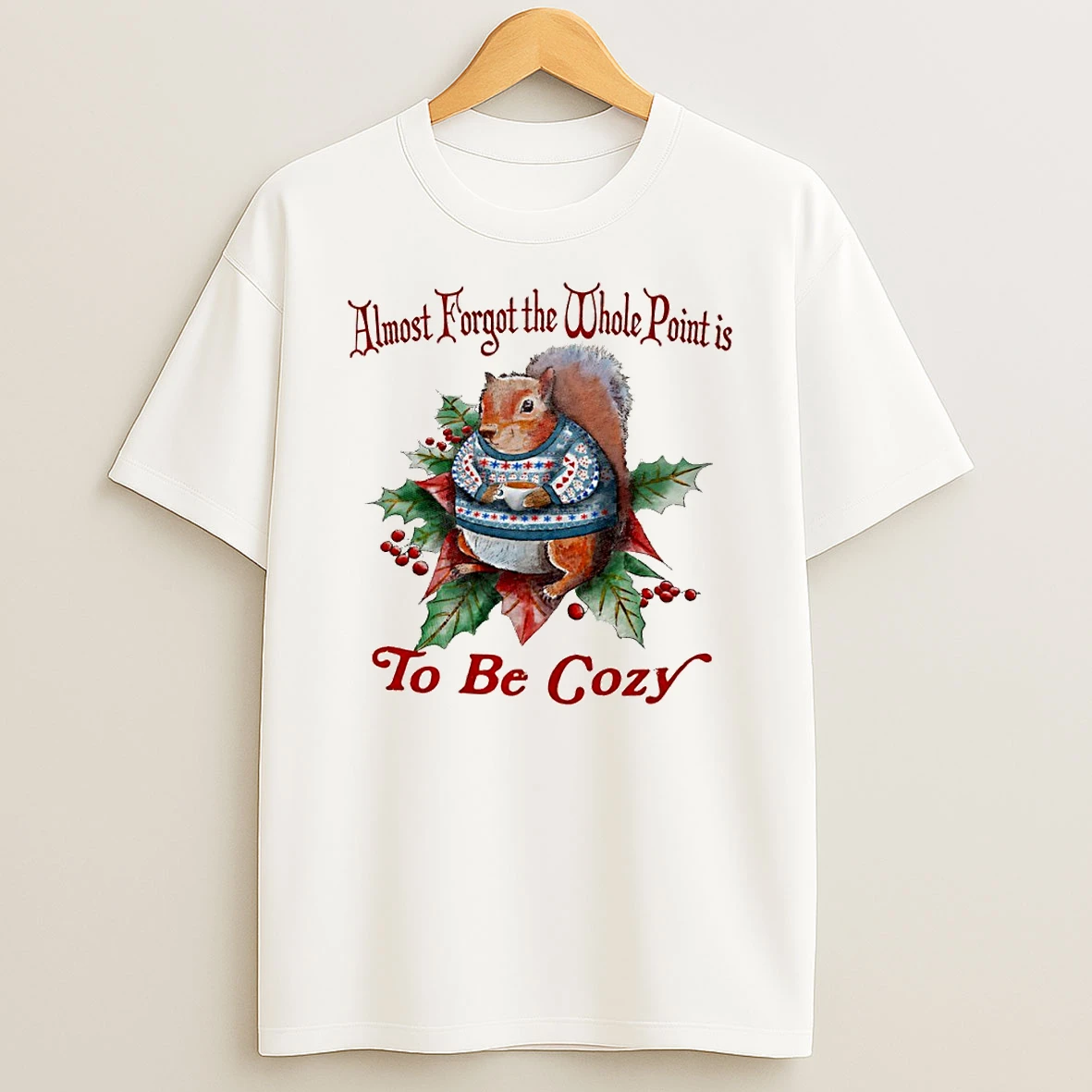 Squirrel Almost Forgot The Whole Point Is To Be Cozy Circle Tshirt Hoodie