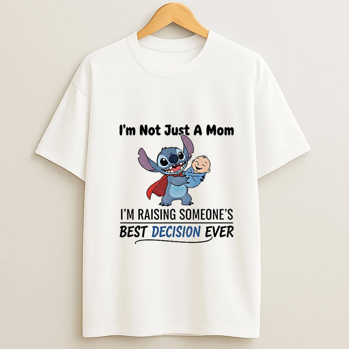 Stitch Im Not Just A Mom Im Raising Someones Best Decision Ever Tshirt Hoodie