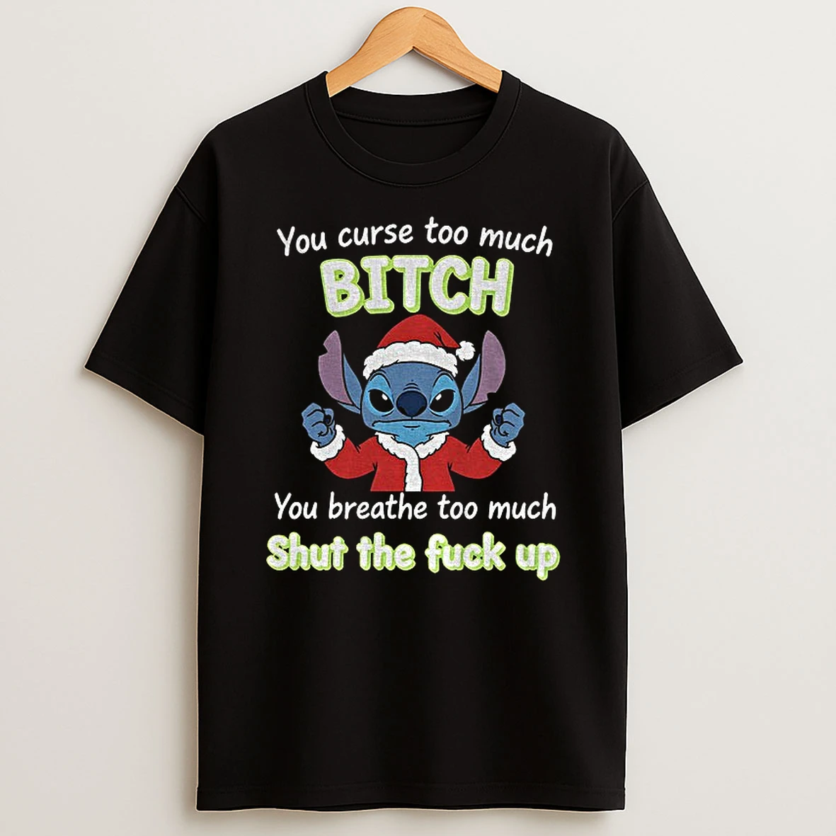 Stitch Santa Hat You Curse Too Much Bitch You Breathe Too Much Shut The Fuck Up Christmas Tshirt Hoodie