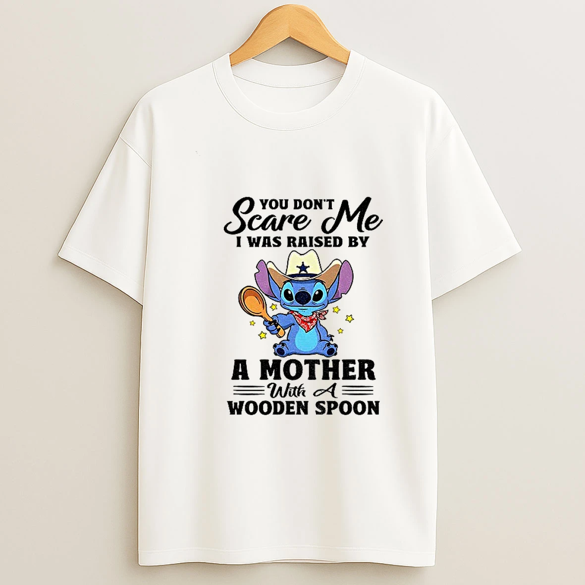 Stitch Cowboy You Dont Scare Me I Was Raised By A Mother With A Wooden Spoon Tshirt Hoodie