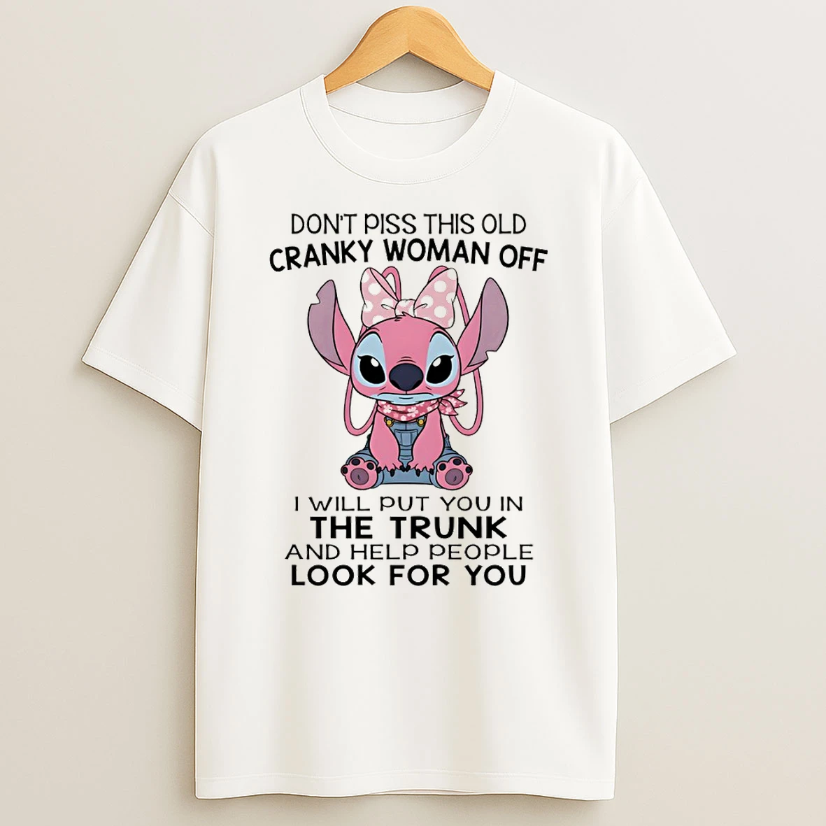 Stitch Dont Piss This Old Cranky Woman Off I Will Put You In The Trunk And Help People Look For You Tshirt Hoodie