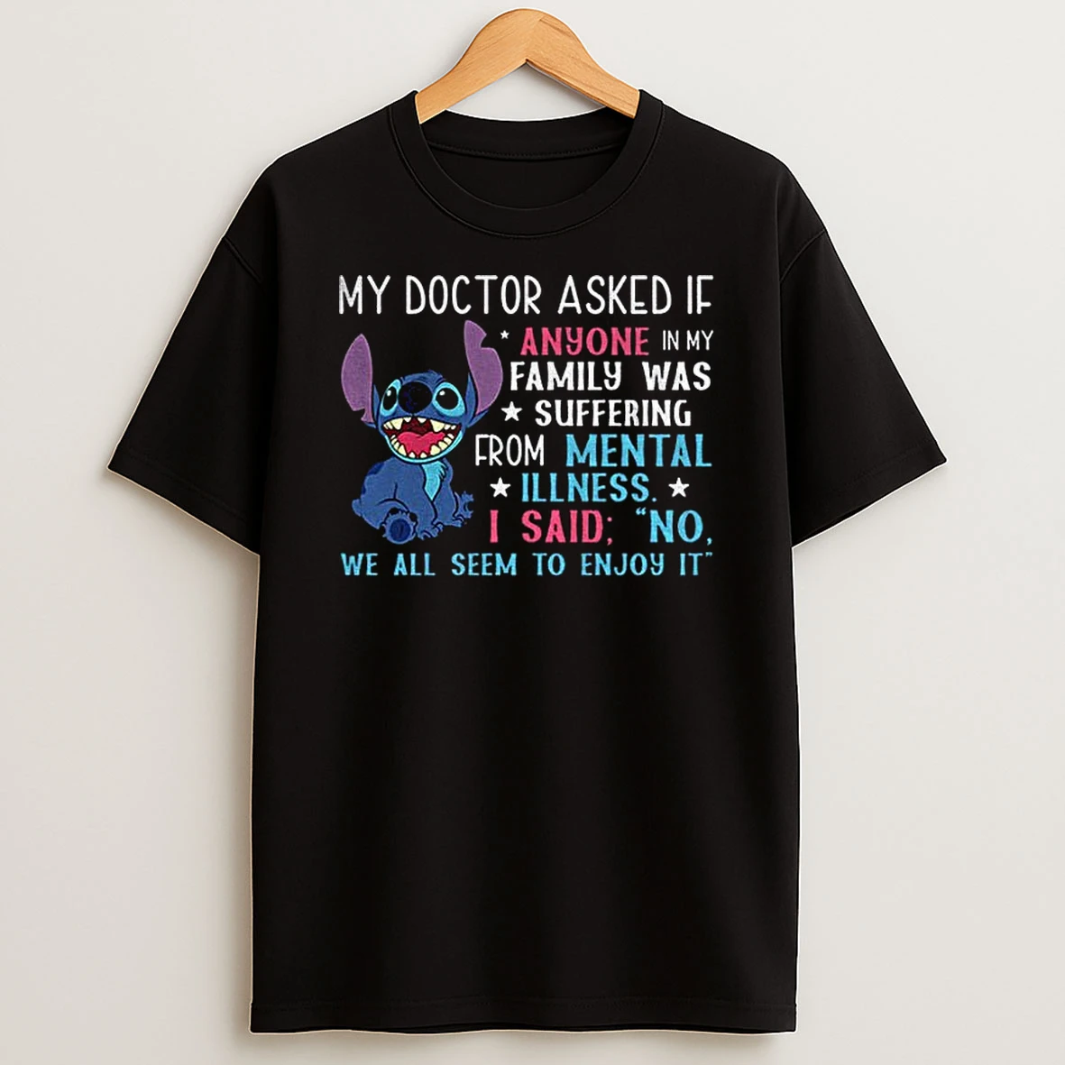 Stitch My Doctor Asked If Anyone In My Family Was Suffering From Mental Illness Tshirt Hoodie