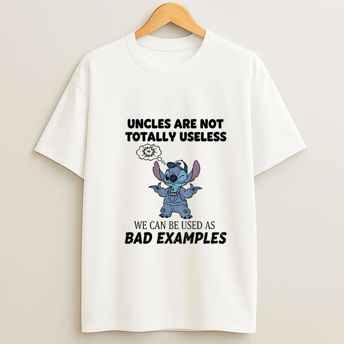 Stitch Uncles Are Not Totally Useless We Can Be Used As Bad Examples Tshirt Hoodie