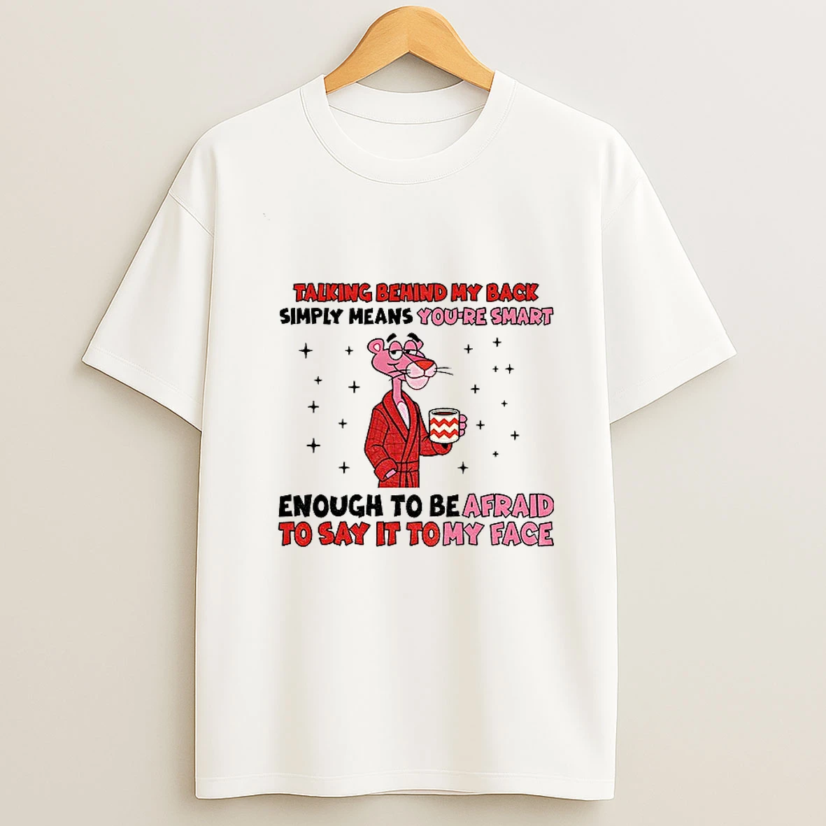 Talking Behind My Back Simply Means Youre Smart Enough To Be Afraid To Say It To My Face Tshirt Hoodie