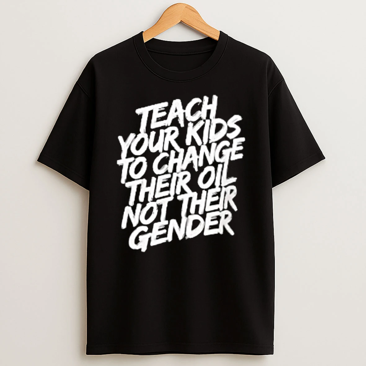 Teach Your Kids To Change Their Oil Not Their Gender Premium Tshirt Hoodie
