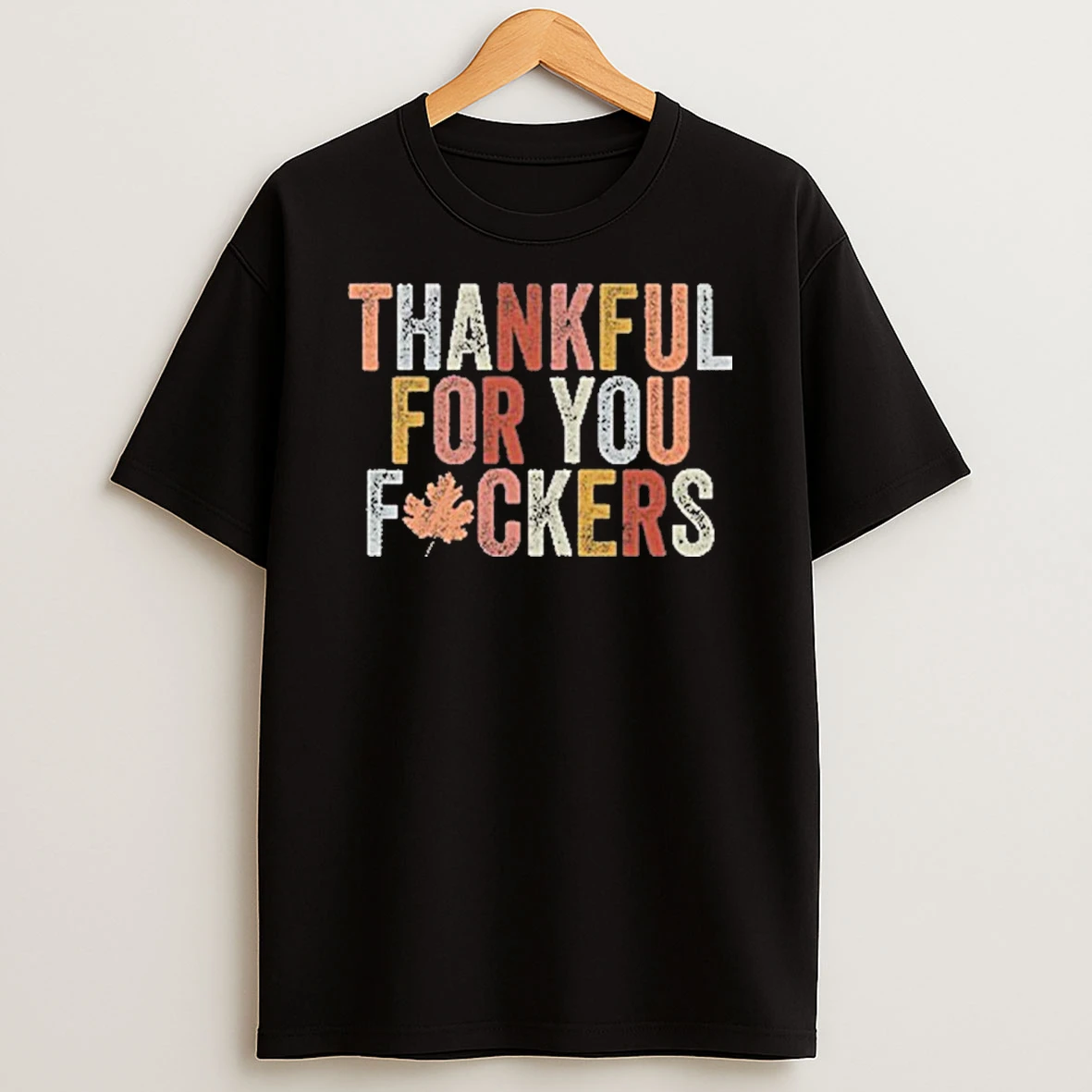 Thankful For You Fuckers Tshirt Hoodie