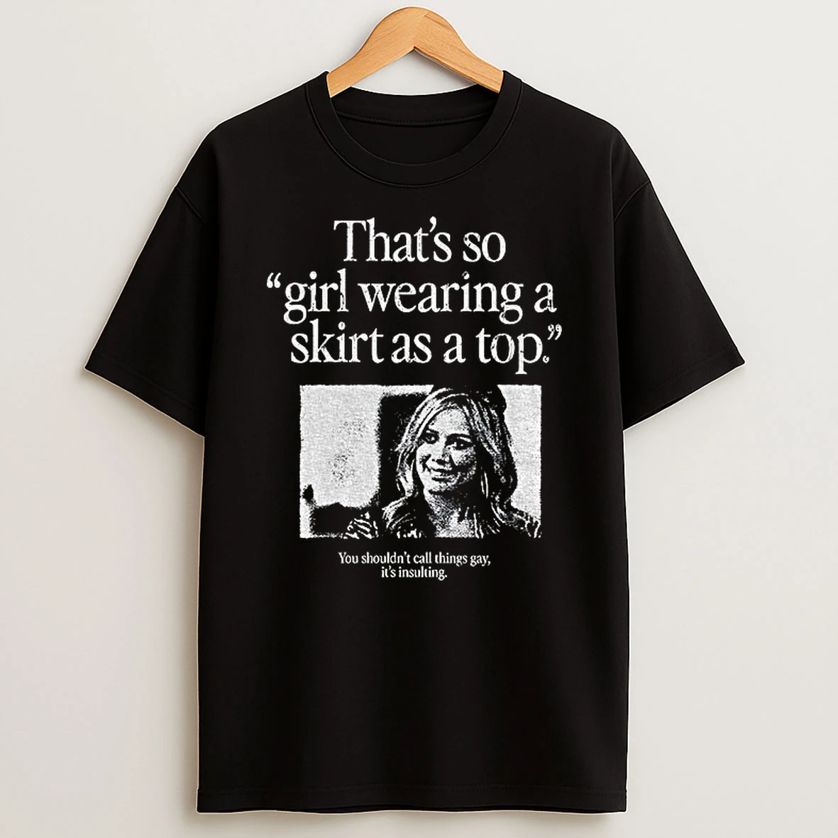 Thats So Girl Wearing A Skirt As A Top You Shouldnt Call Things Gay Tshirt Hoodie