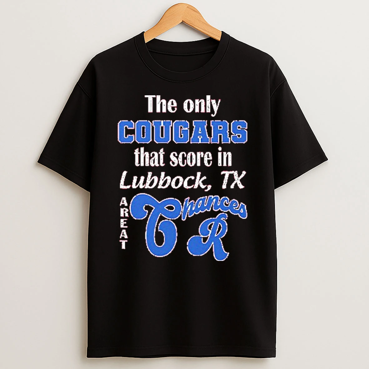The Only Cougars That Score In Lubbock Tx Are At Chances R Tshirt Hoodie