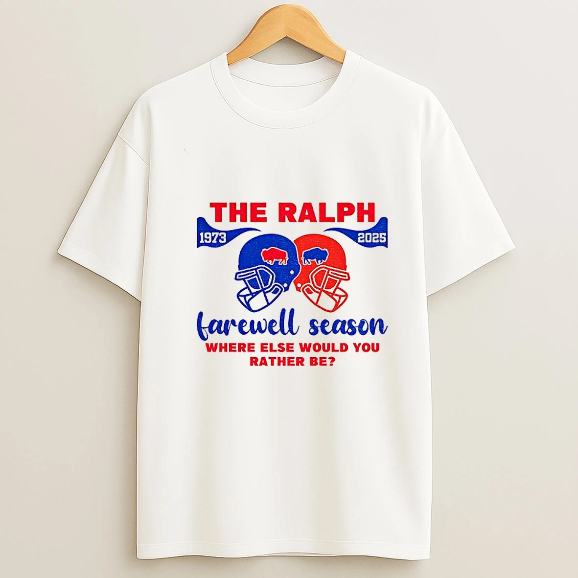 The Ralph Buffalo Bills Helmet Farewell Season Where Else Would You Rather Be Nfl Football 1973 2025 Tshirt Hoodie