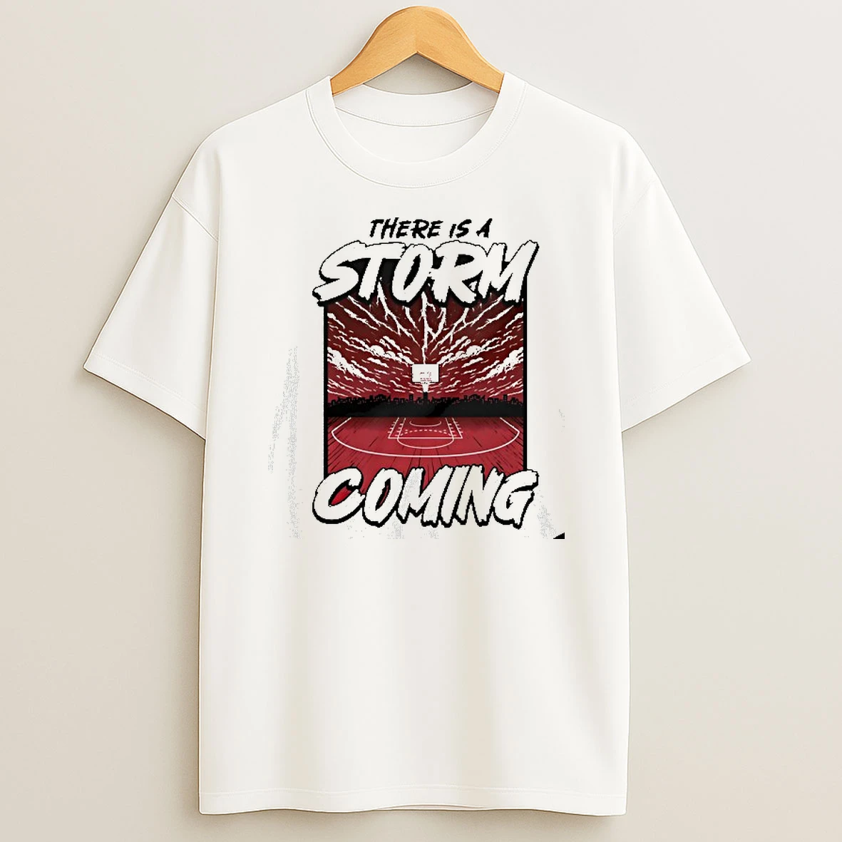 There Is A Storm Coming Basketball Tshirt Hoodie