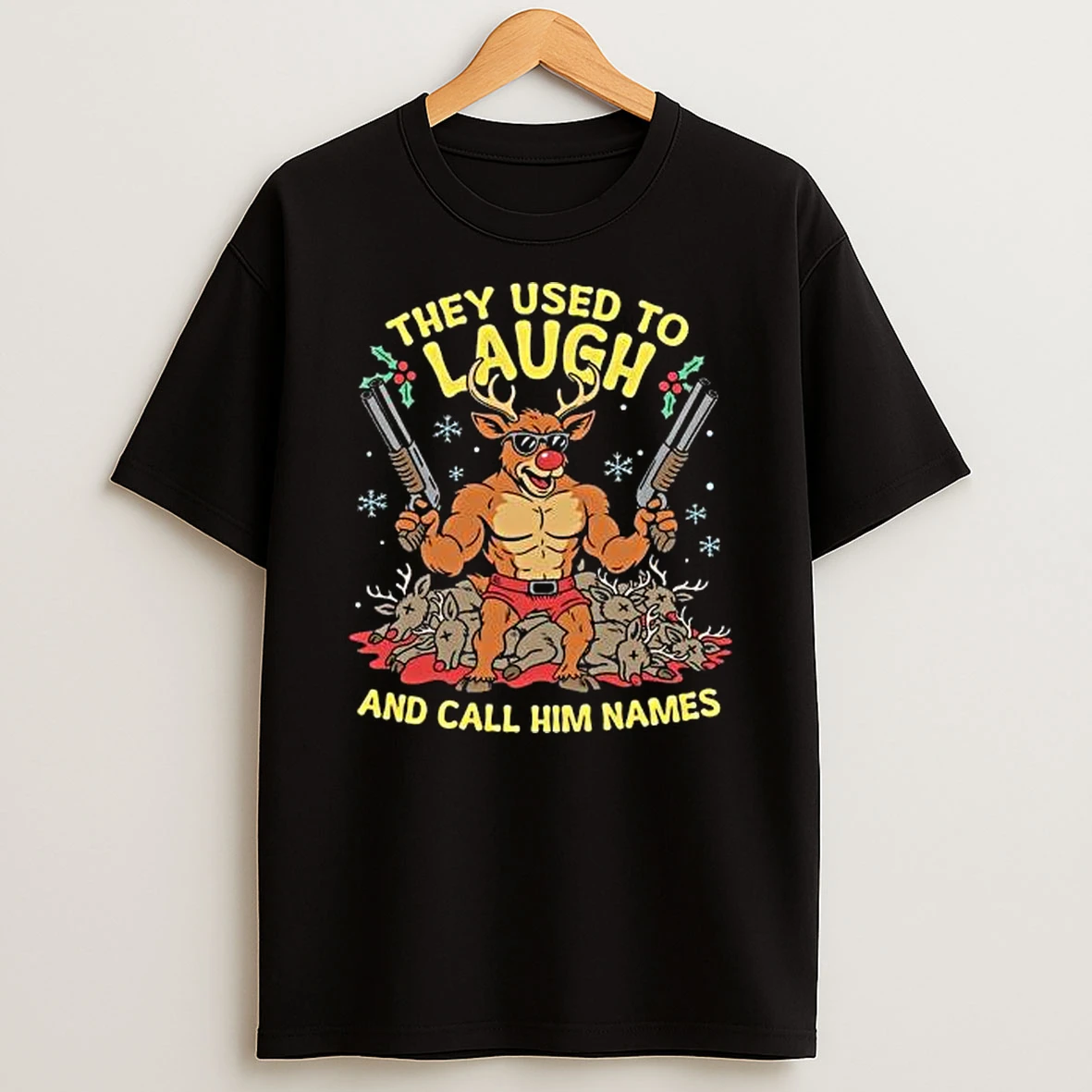 They Used To Laugh And Call Him Names Rudolph Christmas Tshirt Hoodie