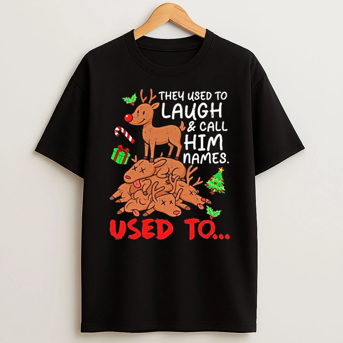 They Used To Laugh Call Him Names Used To Christmas Tshirt Hoodie
