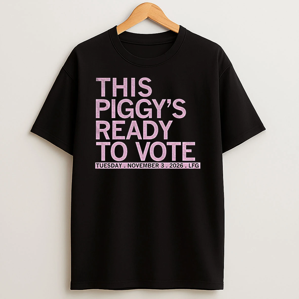 This Piggys Ready To Vote Tuesday November 3 2026 Lfg Tshirt Hoodie