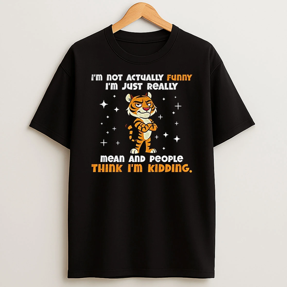 Tiger Cartoon Im Not Actually Funny Im Just Really Mean And People Think Im Kidding Tshirt Hoodie
