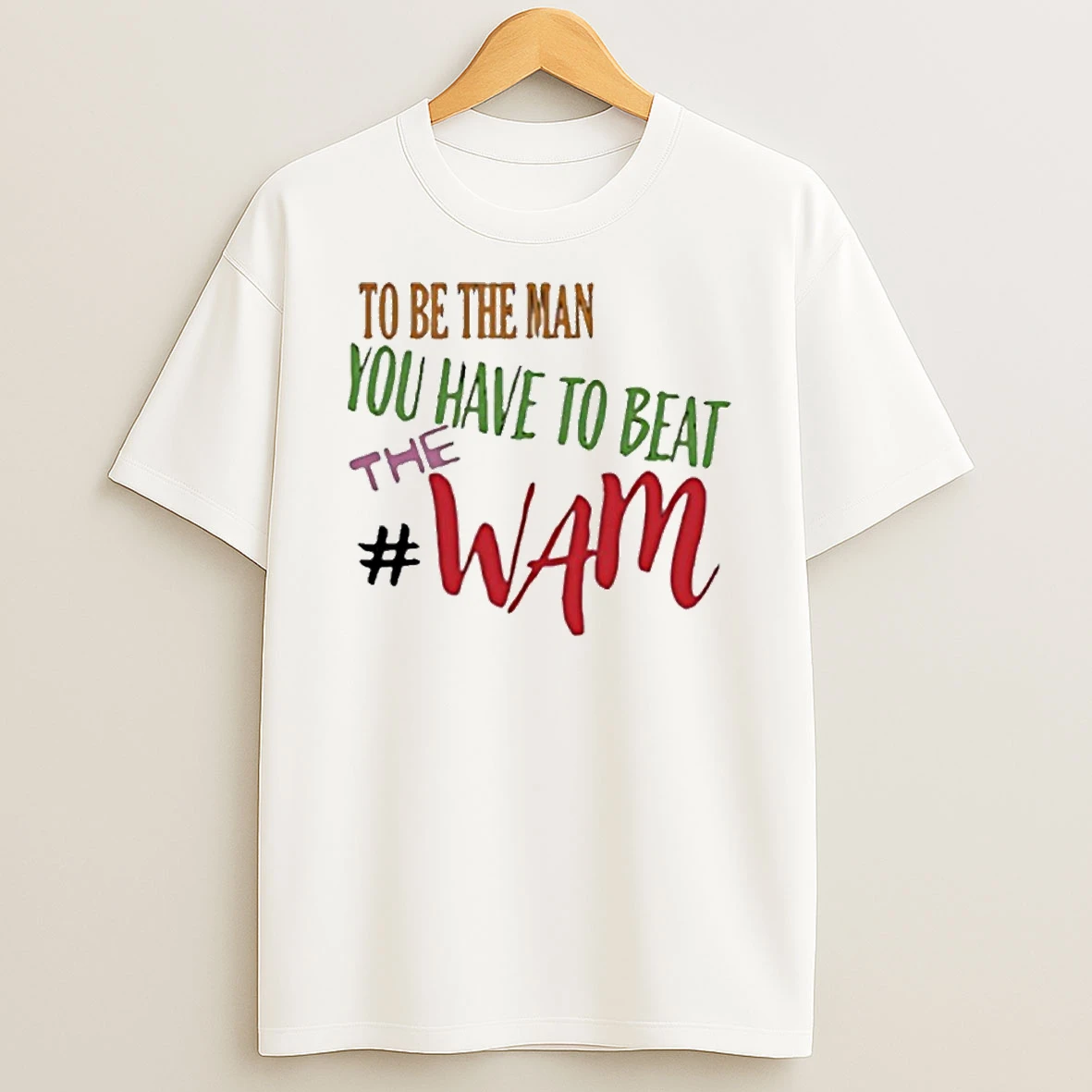 To Be The Man You Have To Beat The Wam Tshirt Hoodie