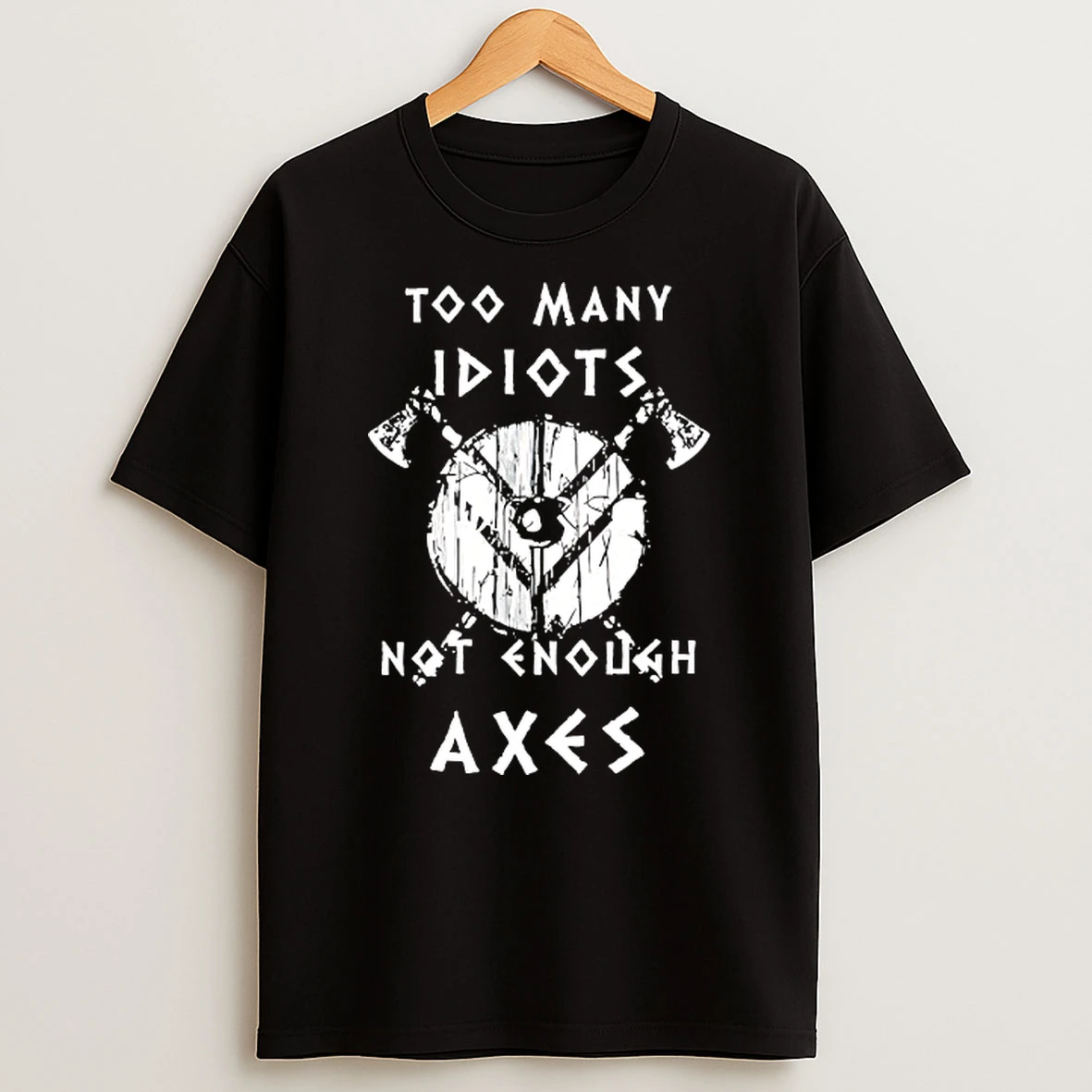 Too Many Idiots Not Enough Axes Tshirt Hoodie