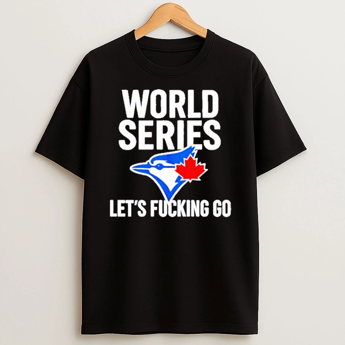 Toronto Blue Jays World Series 2025 Lets Fucking Go Tshirt Hoodie