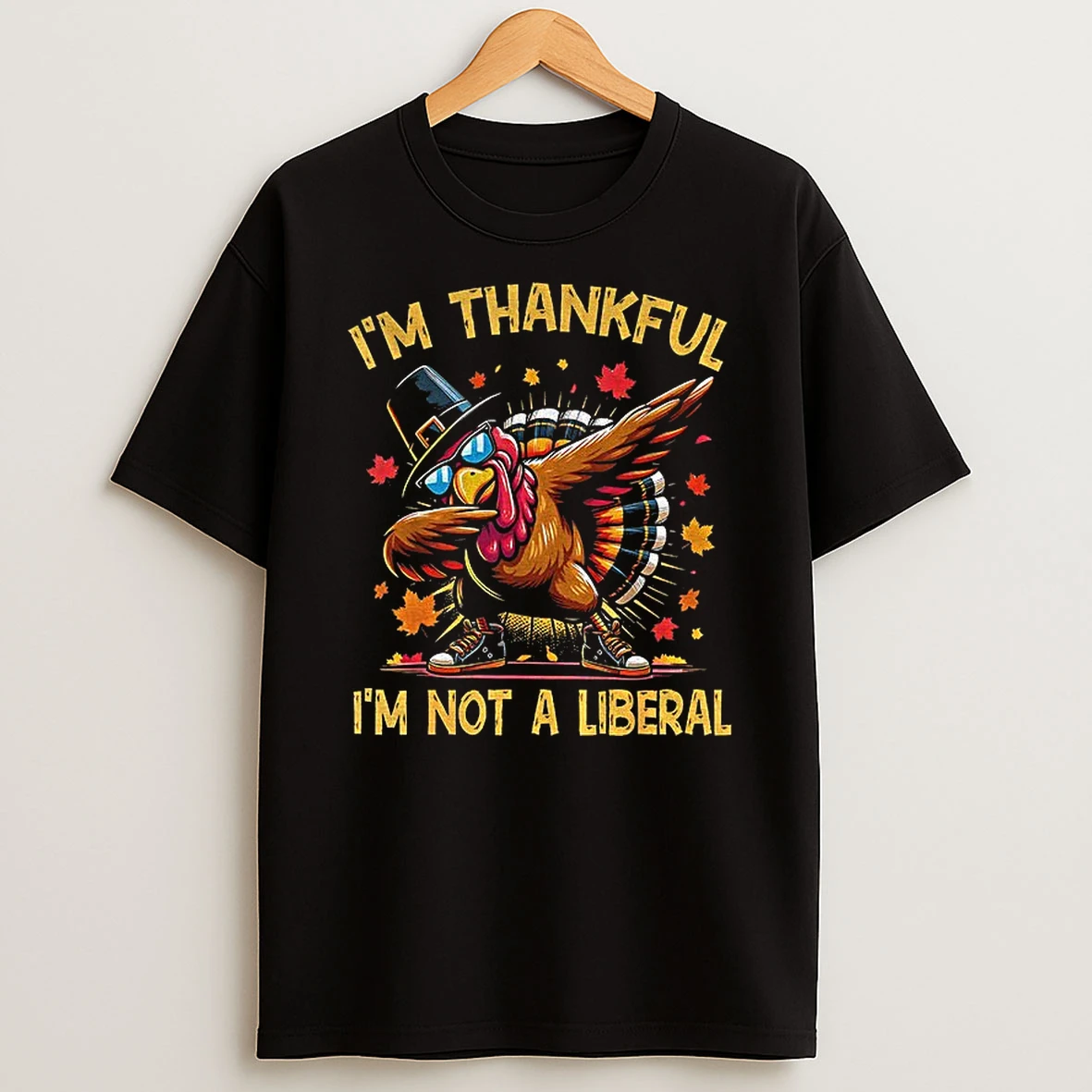 Turkey Im Thankful Im Not A Liberal Happy Thanksgiving 2025 Tshirt Hoodie