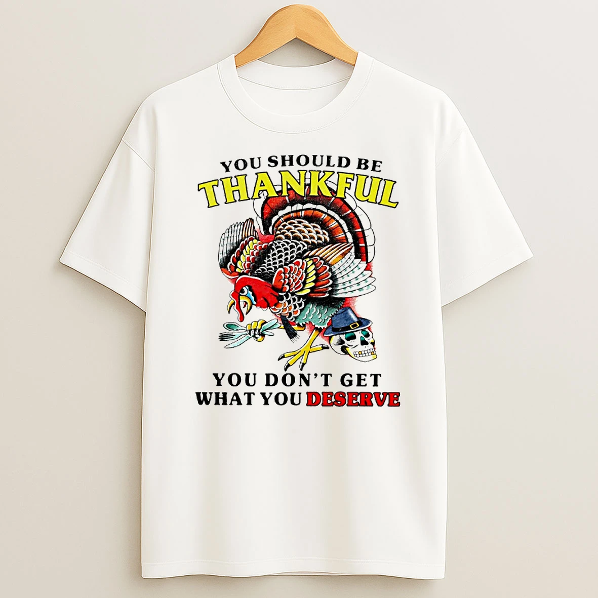 Turkey Thanksgiving You Should Be Thankful You Dont Get What You Deserve Circle Tshirt Hoodie