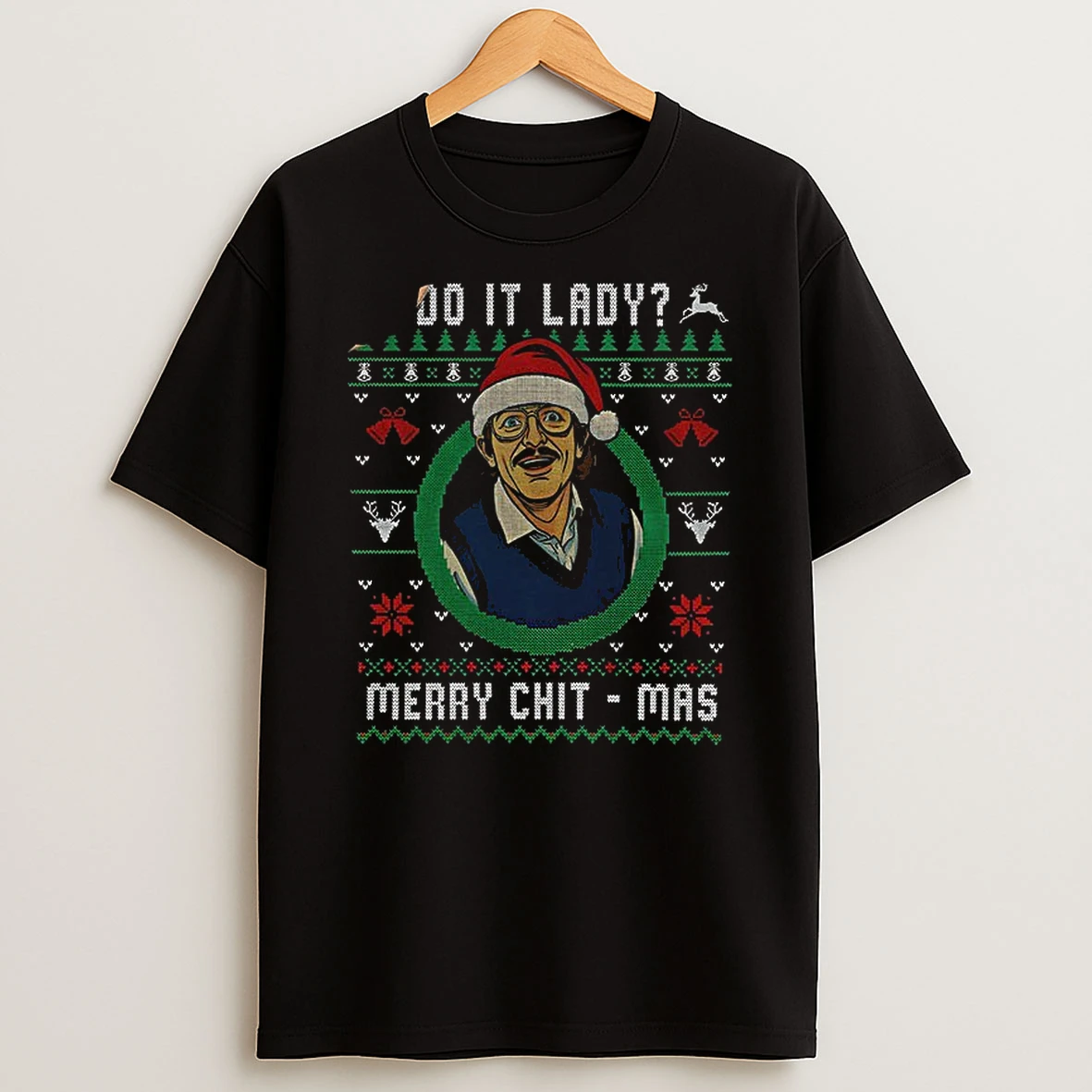 Ugly Christmas Chit I Do It Lady Funny Merry Chit Mas Tshirt Hoodie