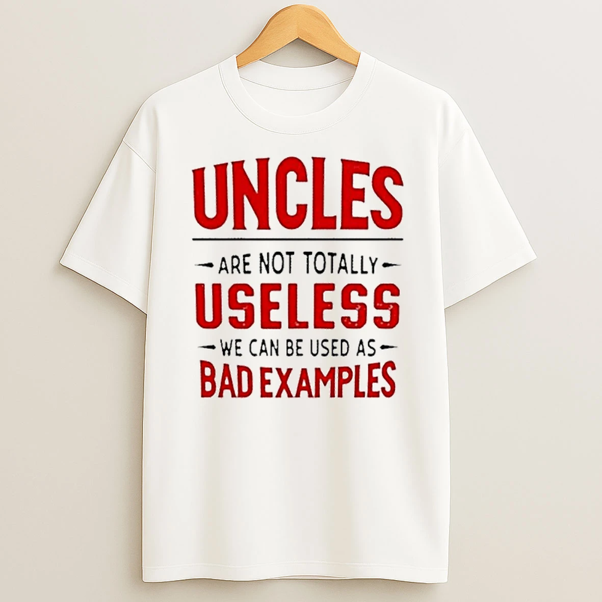 Uncles Are Not Totally Useless We Can Be Used As Bad Examples Quote Tshirt Hoodie