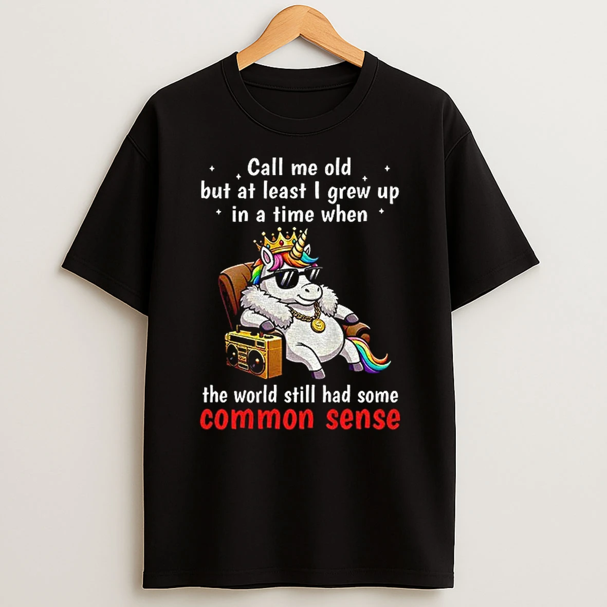 Unicorn Call Me Old But At Least I Grew Up Inatimewhen The World Still Had Some Common Sense Tshirt Hoodie