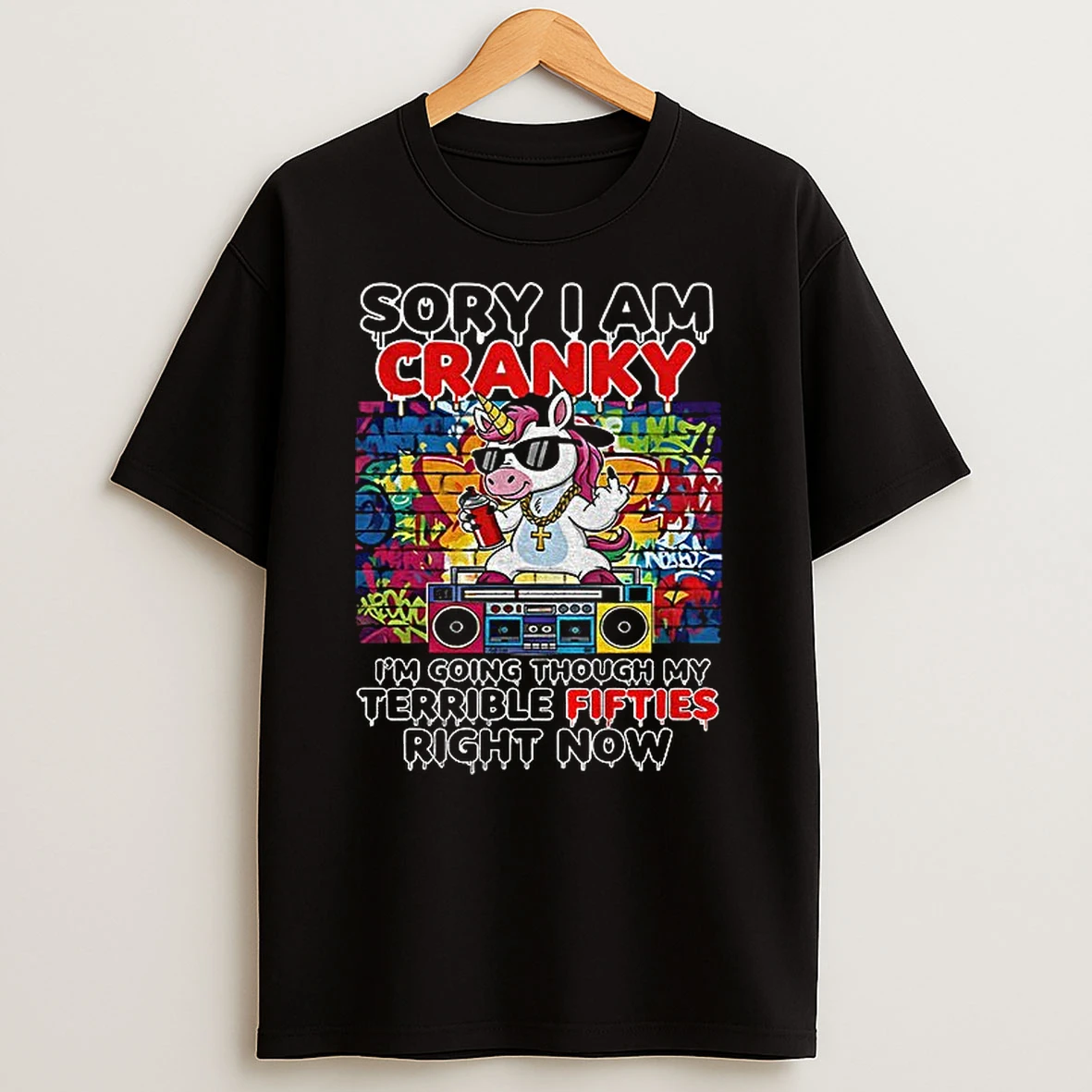 Unicorn Sorry Im Cranky Im Going Through My Terrible Fifties Right Now Tshirt Hoodie