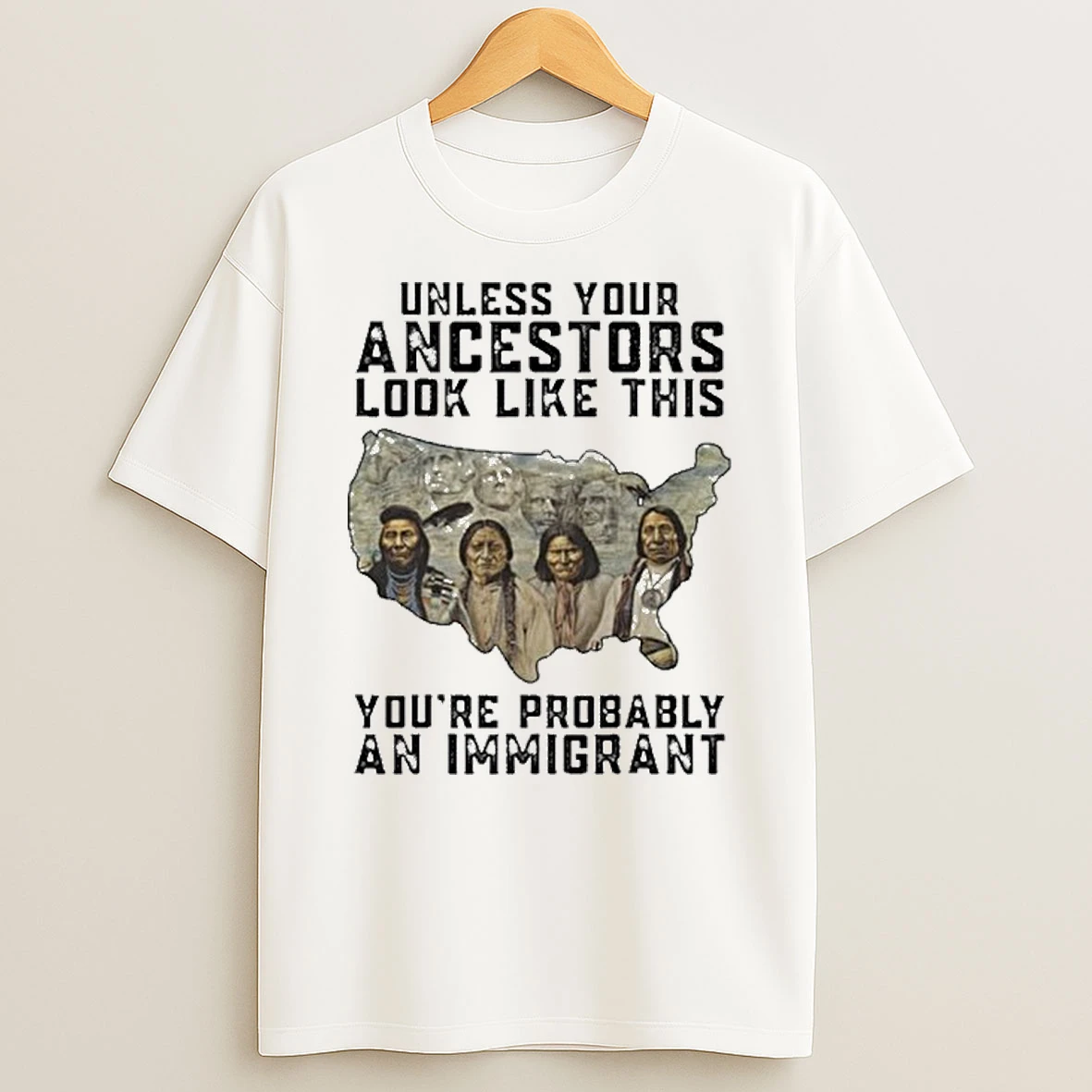 Unless Your Ancestors Look Like This Youre Probably An Immigrant Tshirt Hoodie